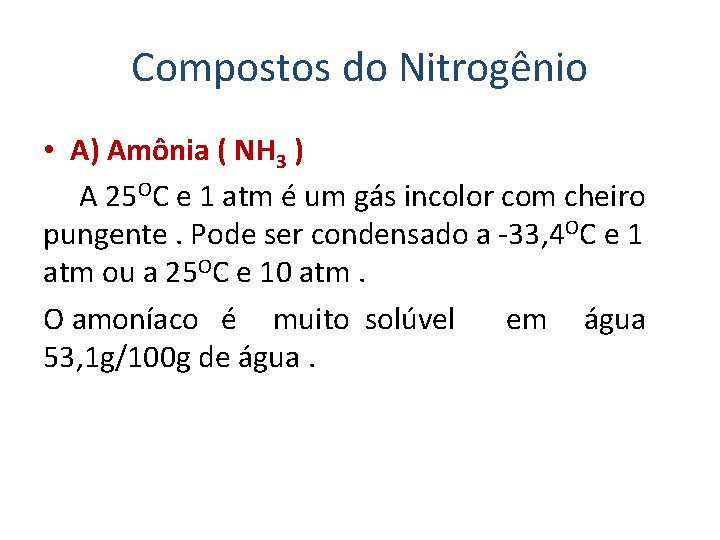 Compostos do Nitrogênio • A) Amônia ( NH 3 ) A 25 OC e