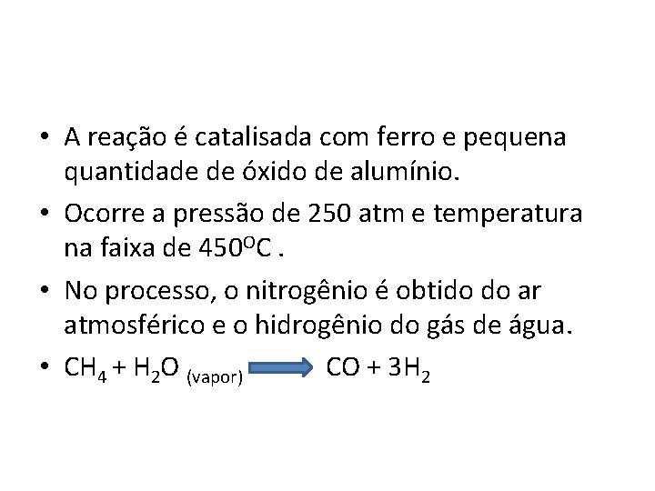  • A reação é catalisada com ferro e pequena quantidade de óxido de