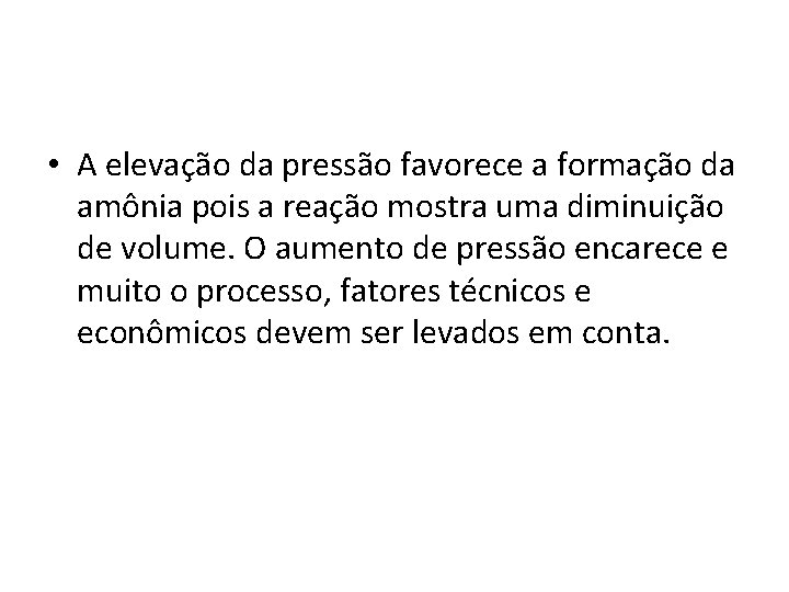  • A elevação da pressão favorece a formação da amônia pois a reação