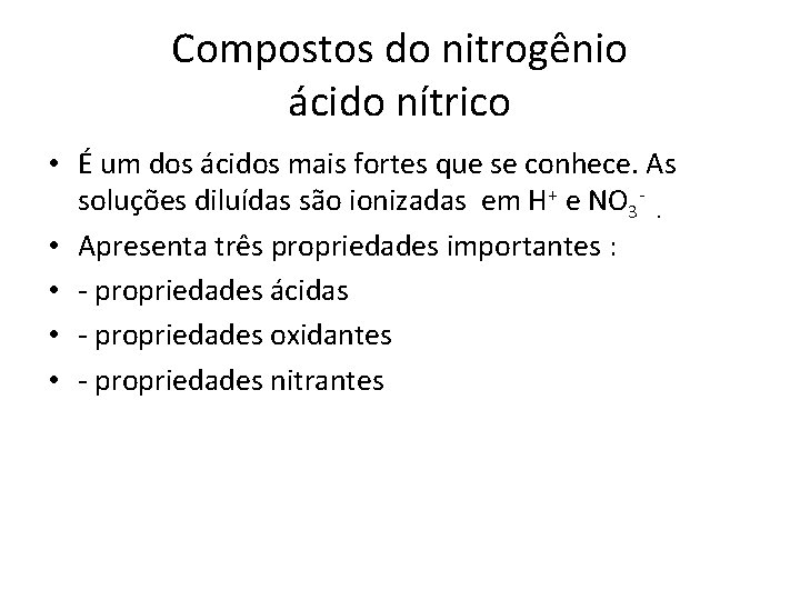 Compostos do nitrogênio ácido nítrico • É um dos ácidos mais fortes que se