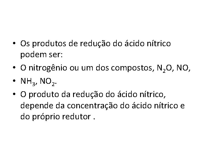  • Os produtos de redução do ácido nítrico podem ser: • O nitrogênio