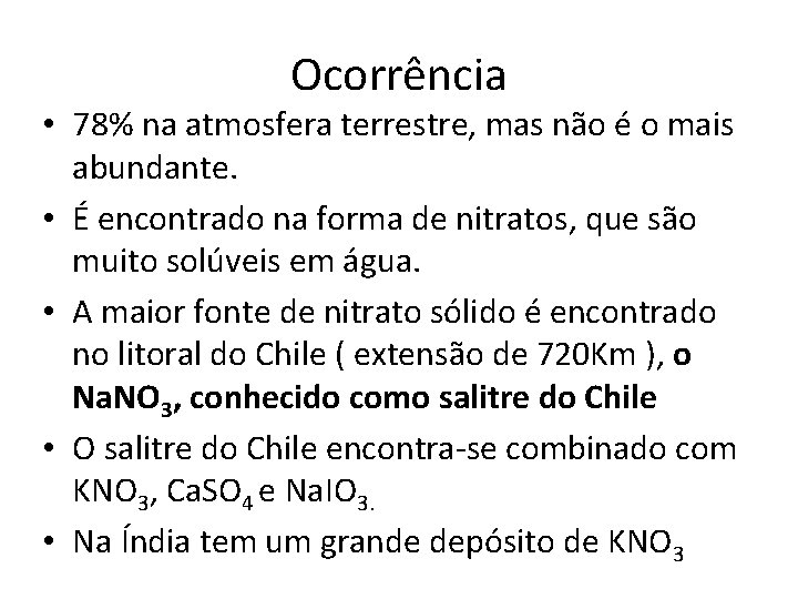 Ocorrência • 78% na atmosfera terrestre, mas não é o mais abundante. • É