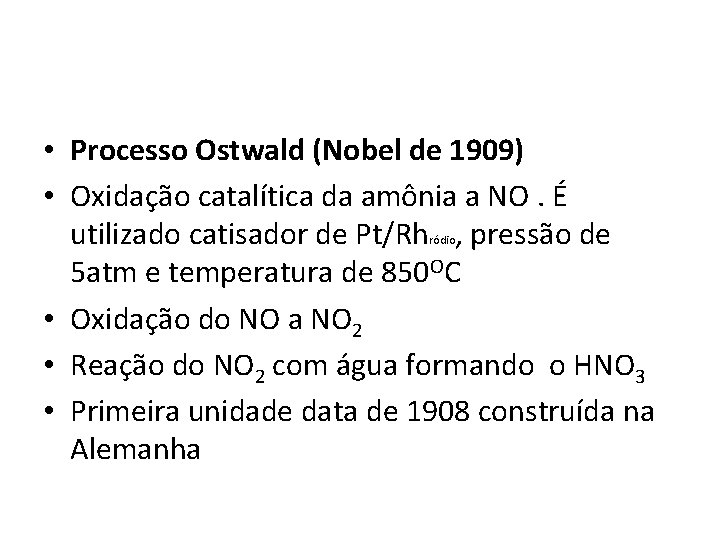  • Processo Ostwald (Nobel de 1909) • Oxidação catalítica da amônia a NO.