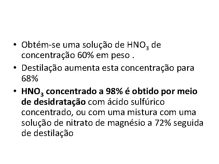  • Obtém-se uma solução de HNO 3 de concentração 60% em peso. •