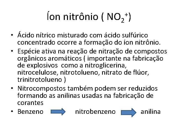 Íon nitrônio ( NO 2+) • Ácido nítrico misturado com ácido sulfúrico concentrado ocorre