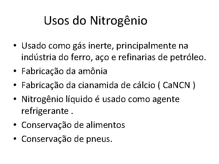 Usos do Nitrogênio • Usado como gás inerte, principalmente na indústria do ferro, aço