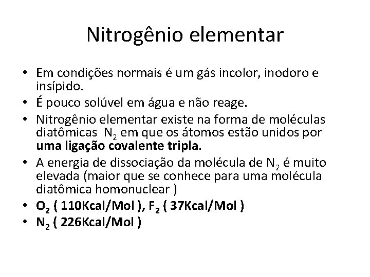 Nitrogênio elementar • Em condições normais é um gás incolor, inodoro e insípido. •