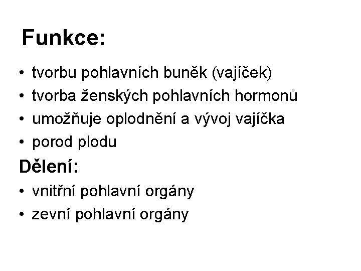 Funkce: • • tvorbu pohlavních buněk (vajíček) tvorba ženských pohlavních hormonů umožňuje oplodnění a Funkce: • • tvorbu pohlavních buněk (vajíček) tvorba ženských pohlavních hormonů umožňuje oplodnění a