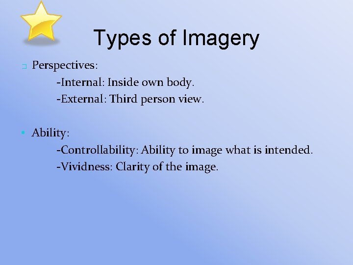 Types of Imagery � Perspectives: -Internal: Inside own body. -External: Third person view. •