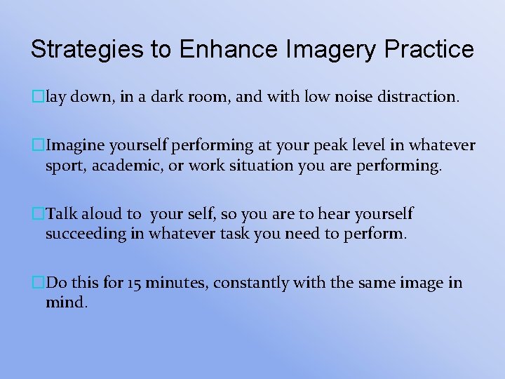 Strategies to Enhance Imagery Practice �lay down, in a dark room, and with low