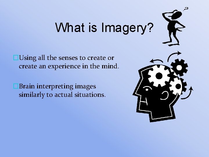 What is Imagery? �Using all the senses to create or create an experience in