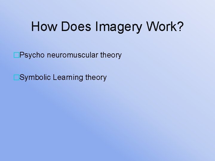 How Does Imagery Work? �Psycho neuromuscular theory �Symbolic Learning theory 