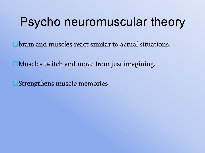 Psycho neuromuscular theory �brain and muscles react similar to actual situations. �Muscles twitch and