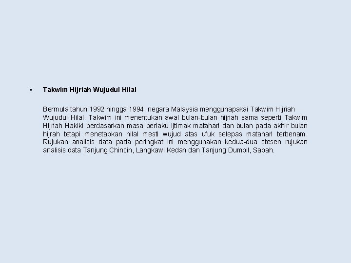  • Takwim Hijriah Wujudul Hilal Bermula tahun 1992 hingga 1994, negara Malaysia menggunapakai