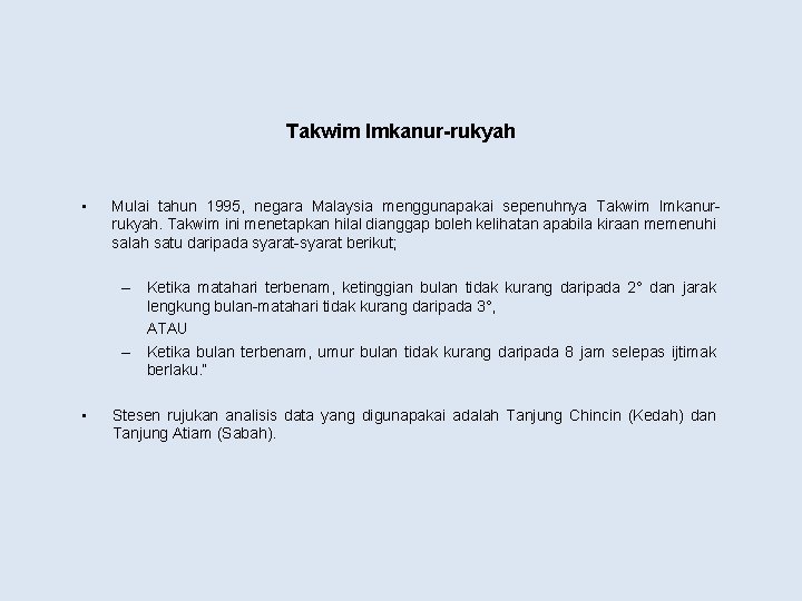 Takwim Imkanur-rukyah • Mulai tahun 1995, negara Malaysia menggunapakai sepenuhnya Takwim Imkanurrukyah. Takwim ini