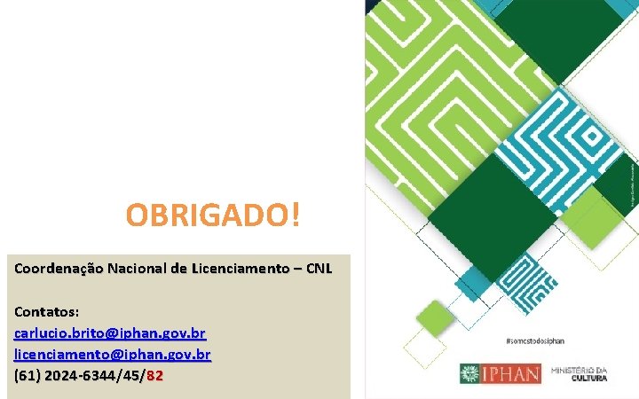 OBRIGADO! Coordenação Nacional de Licenciamento – CNL Contatos: carlucio. brito@iphan. gov. br licenciamento@iphan. gov.