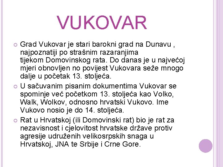 VUKOVAR Grad Vukovar je stari barokni grad na Dunavu , najpoznatiji po strašnim razaranjima