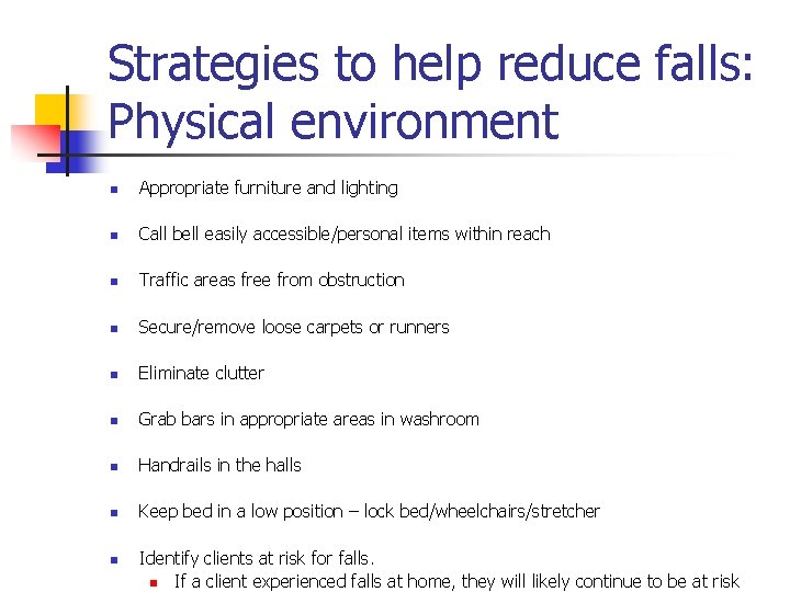 Strategies to help reduce falls: Physical environment n Appropriate furniture and lighting n Call