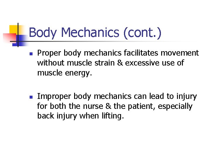 Body Mechanics (cont. ) n n Proper body mechanics facilitates movement without muscle strain