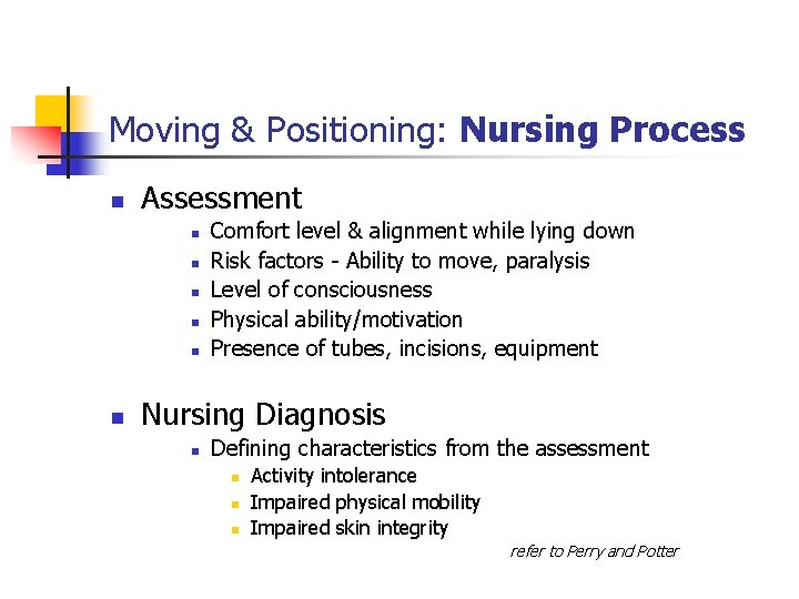 Moving & Positioning: Nursing Process n Assessment n n n Comfort level & alignment