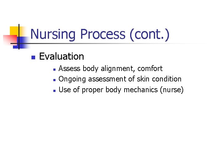 Nursing Process (cont. ) n Evaluation n Assess body alignment, comfort Ongoing assessment of
