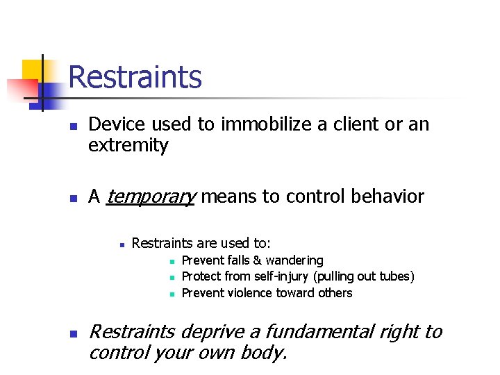 Restraints n n Device used to immobilize a client or an extremity A temporary