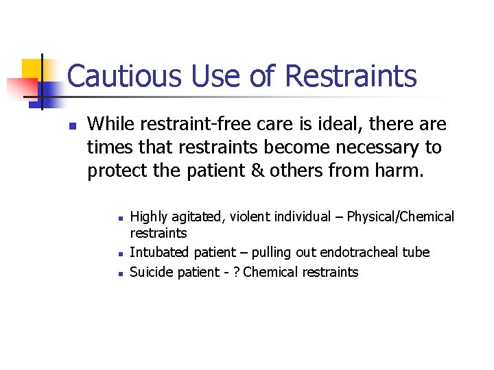 Cautious Use of Restraints n While restraint-free care is ideal, there are times that