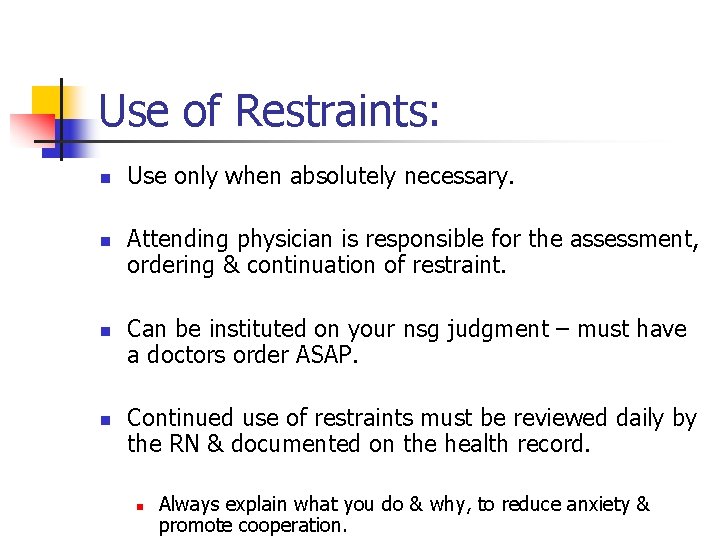 Use of Restraints: n n Use only when absolutely necessary. Attending physician is responsible