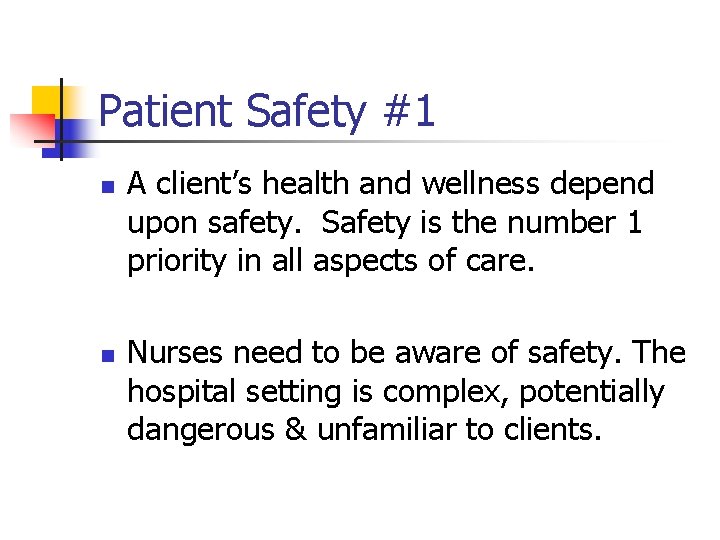 Patient Safety #1 n n A client’s health and wellness depend upon safety. Safety