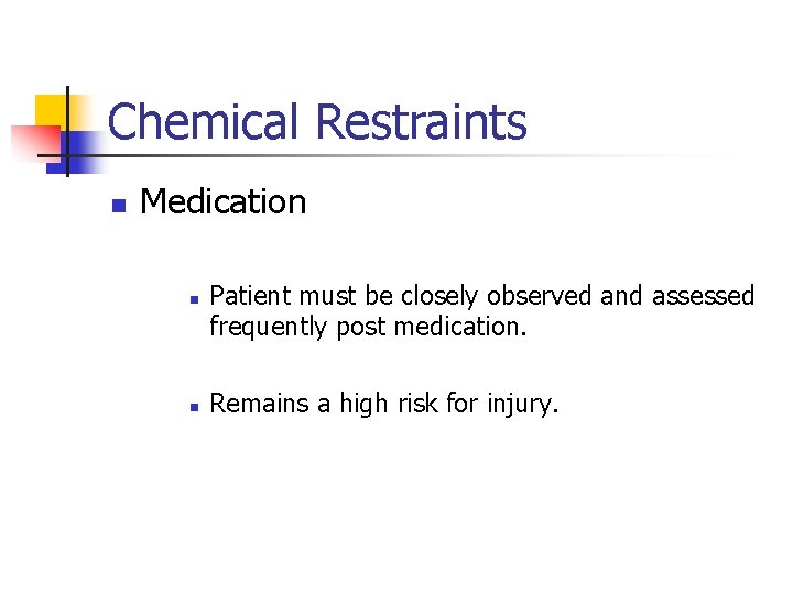 Chemical Restraints n Medication n n Patient must be closely observed and assessed frequently