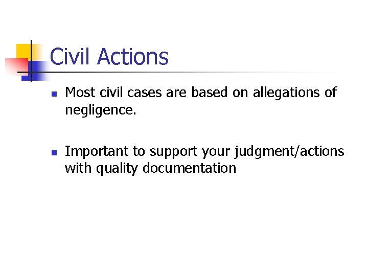 Civil Actions n n Most civil cases are based on allegations of negligence. Important