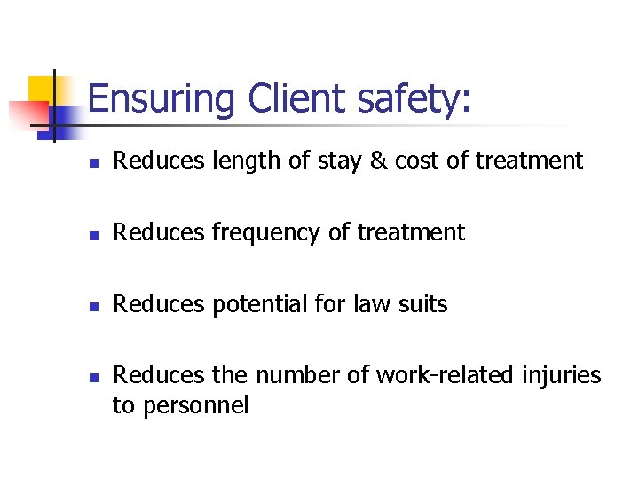 Ensuring Client safety: n Reduces length of stay & cost of treatment n Reduces