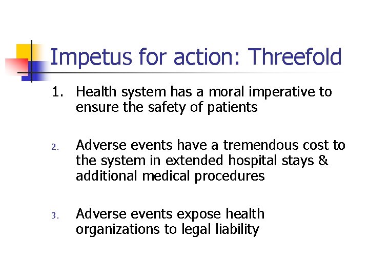 Impetus for action: Threefold 1. Health system has a moral imperative to ensure the