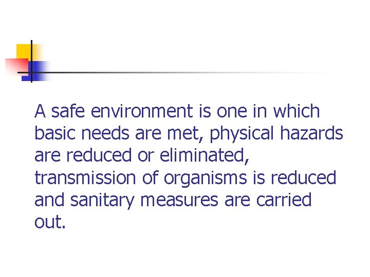A safe environment is one in which basic needs are met, physical hazards are