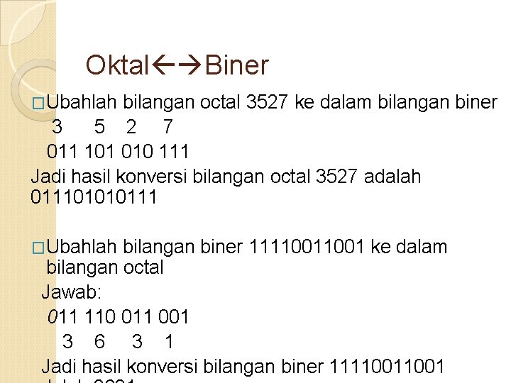 Oktal Biner �Ubahlah bilangan octal 3527 ke dalam bilangan biner 3 5 2 7