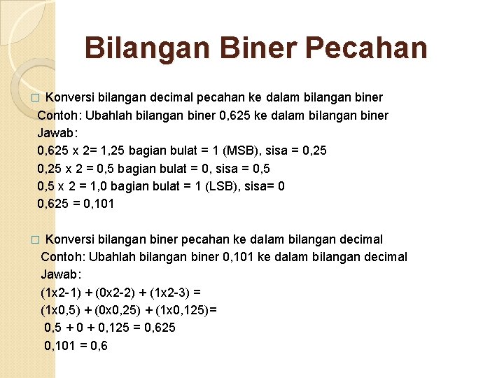 Bilangan Biner Pecahan Konversi bilangan decimal pecahan ke dalam bilangan biner Contoh: Ubahlah bilangan