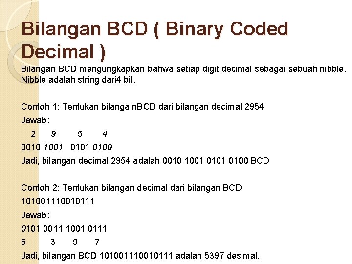 Bilangan BCD ( Binary Coded Decimal ) Bilangan BCD mengungkapkan bahwa setiap digit decimal