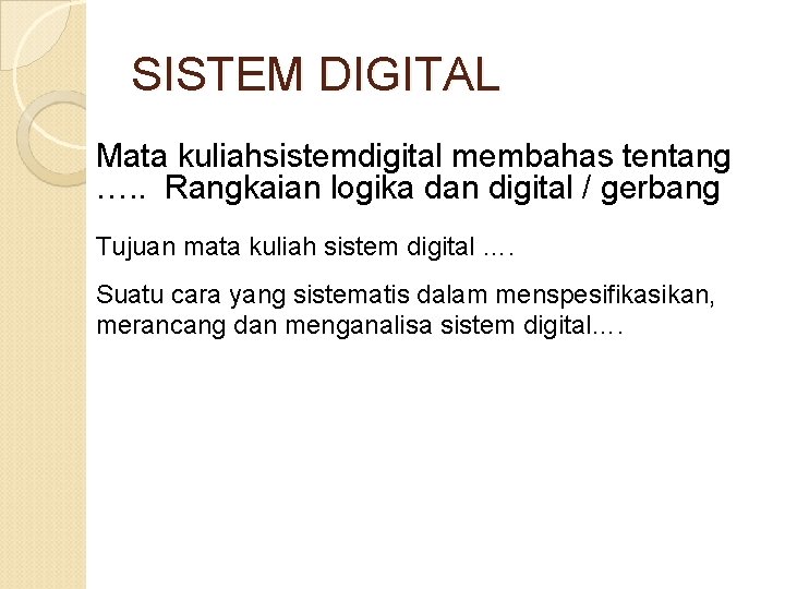 SISTEM DIGITAL Mata kuliahsistemdigital membahas tentang …. . Rangkaian logika dan digital / gerbang