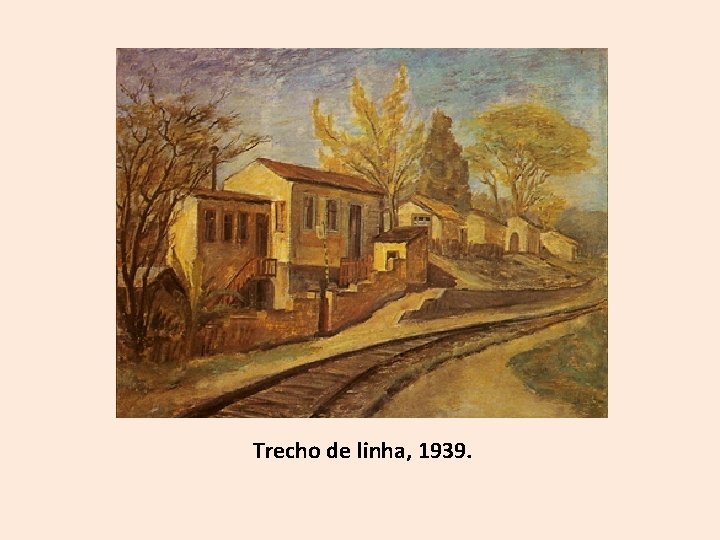 Trecho de linha, 1939. 