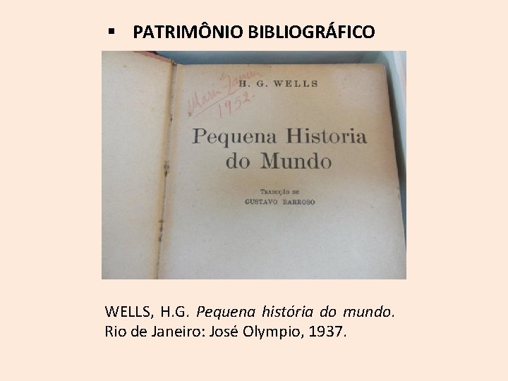 § PATRIMÔNIO BIBLIOGRÁFICO WELLS, H. G. Pequena história do mundo. Rio de Janeiro: José