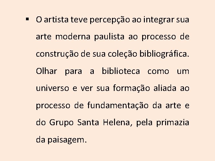 § O artista teve percepção ao integrar sua arte moderna paulista ao processo de