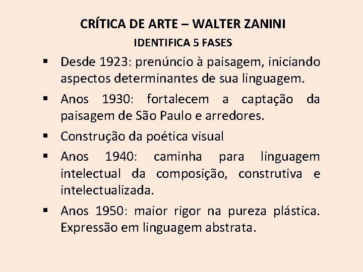 CRÍTICA DE ARTE – WALTER ZANINI IDENTIFICA 5 FASES § Desde 1923: prenúncio à
