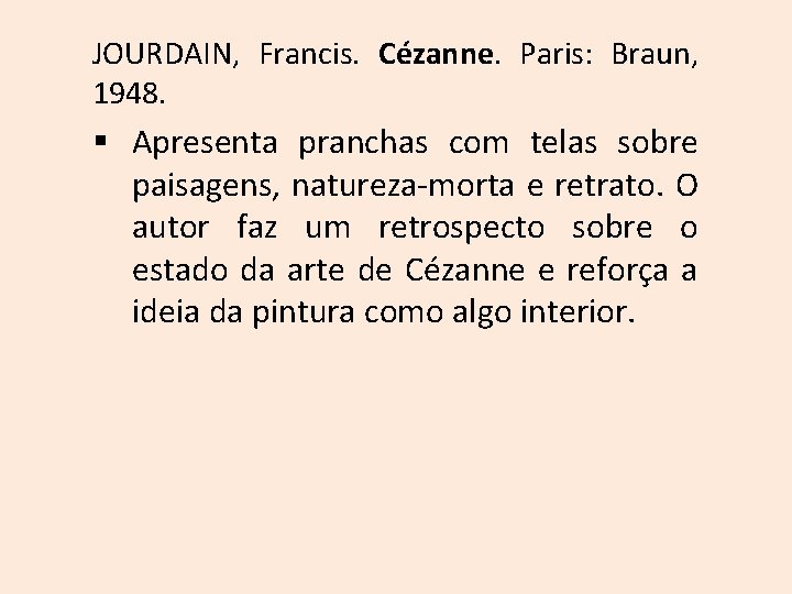 JOURDAIN, Francis. Cézanne. Paris: Braun, 1948. § Apresenta pranchas com telas sobre paisagens, natureza-morta