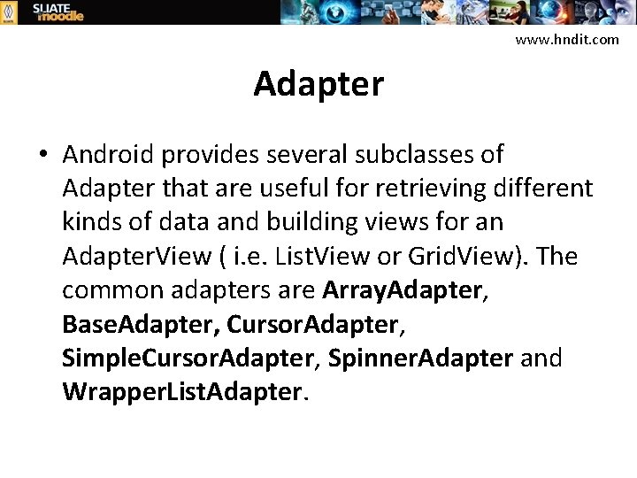 www. hndit. com Adapter • Android provides several subclasses of Adapter that are useful