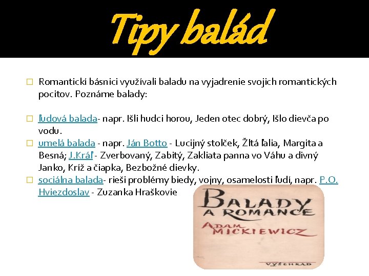 Tipy balád � Romantickí básnici využívali baladu na vyjadrenie svojich romantických pocitov. Poznáme balady: