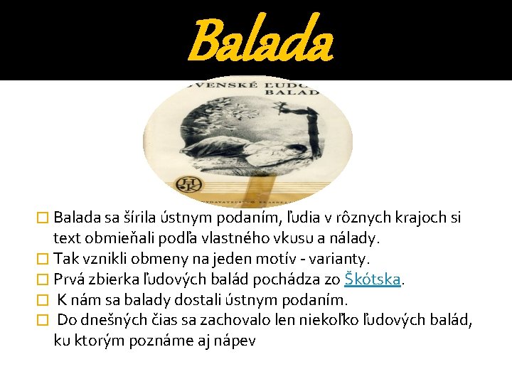Balada � Balada sa šírila ústnym podaním, ľudia v rôznych krajoch si text obmieňali