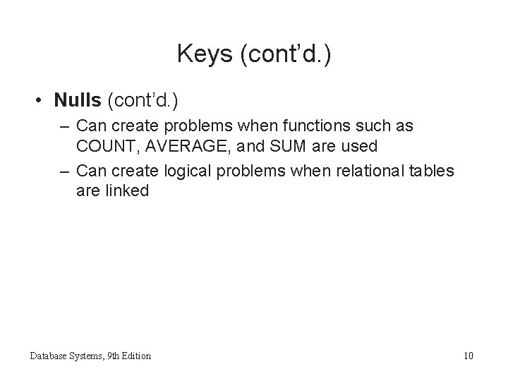 Keys (cont’d. ) • Nulls (cont’d. ) – Can create problems when functions such Keys (cont’d. ) • Nulls (cont’d. ) – Can create problems when functions such