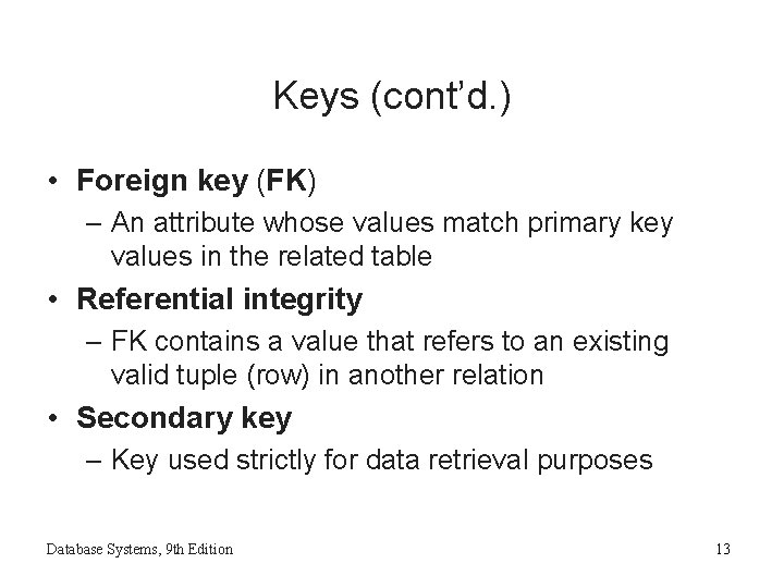 Keys (cont’d. ) • Foreign key (FK) – An attribute whose values match primary Keys (cont’d. ) • Foreign key (FK) – An attribute whose values match primary
