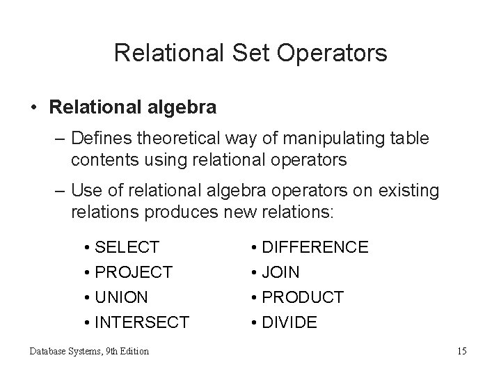 Relational Set Operators • Relational algebra – Defines theoretical way of manipulating table contents Relational Set Operators • Relational algebra – Defines theoretical way of manipulating table contents