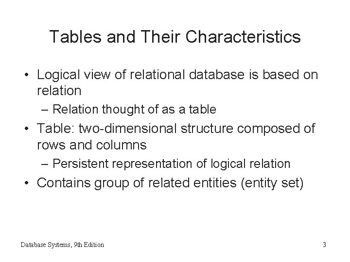 Tables and Their Characteristics • Logical view of relational database is based on relation Tables and Their Characteristics • Logical view of relational database is based on relation